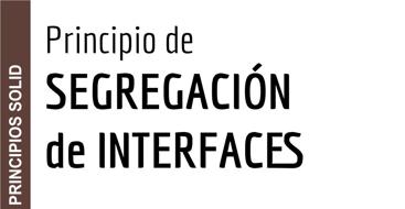 En este post vamos a ver el principio de segregación de interfaces dentro de los principios SOLID.