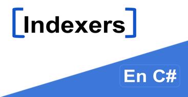 Guia para aprender a utilizar indexers en C# de forma correcta y eficiente
