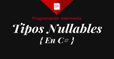 Qué son los tipos nullables en c# y como trabajar con ellos con csharp