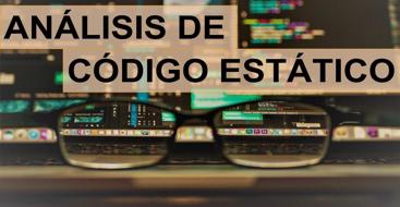 Aprende cómo  y cuándo utilizar un analizador de codigo estático para mejorar la calidad de tú cóigo