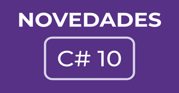 Descubre las novedades de la nueva versión de .NET C#10 como minimal apis o global usings