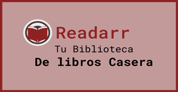 En este post vamos a ver como administrar nuestra biblioteca de libros dentro de nuestro servidor casero a través de Readarr