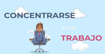 Aprende diferentes técnicas para concentrarse en el trabajo, tanto en la oficina como en casa. 