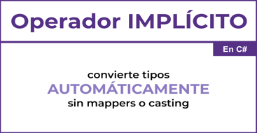 El operador implícito nos permite hacer conversiones de manera automática. 