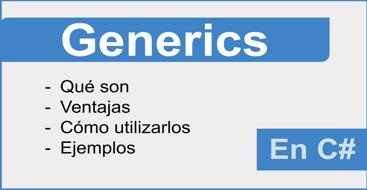 Tutorial para aprender a utilizar generics en C#  de una forma eficiente.