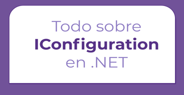 En este post vamos a aprender como importar configuración en nuestras aplicaciones de forma correcta a través de IConfiguration