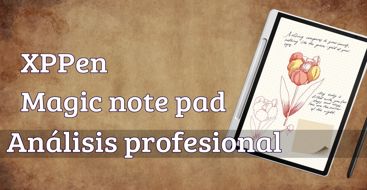 XPPen Magic Note Pad: Análisis y experiencia real para uso profesional