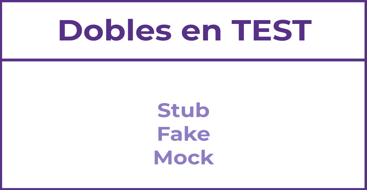 Dobles en Test - Diferencia entre Stub, Fake y Mock