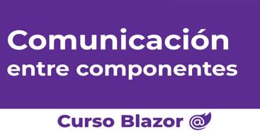 Diferentes formas de comunicar información entre distintos componentes de blazor.