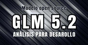 Análisis del modelo GLM 5.2 para desarrollo