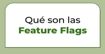 En este post vamos a ver qué son las feature flags y cuales son sus mayores casos de uso